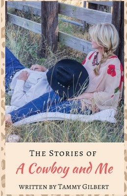 The Stories of a Cowboy and Me by Gilbert, Tammy
