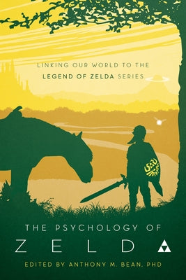 The Psychology of Zelda: Linking Our World to the Legend of Zelda Series by Bean, Anthony