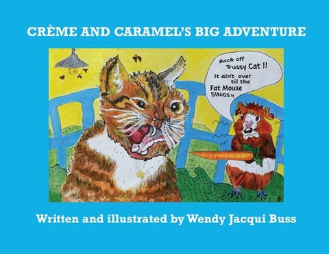 Crème and Caramel's Big Adventure: The tale of two brave little guinea pigs who stared into the Jaws of Death and lived to tell the tale. by Buss, Wendy Jacqui