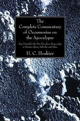 The Complete Commentary of Oecumenius on the Apocalypse by Hoskier, H. C.