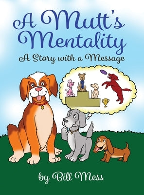 A Mutt's Mentality: A Story with a Message by Mess, Bill