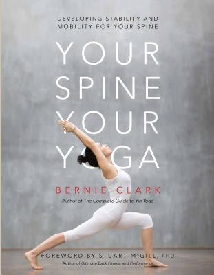 Your Spine, Your Yoga: Developing Stability and Mobility for Your Spine by Clark, Bernie