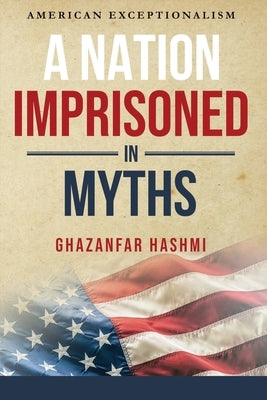A Nation Imprisoned in Myths by Hashmi, Ghazanfar