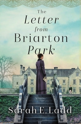 The Letter from Briarton Park by Ladd, Sarah E.