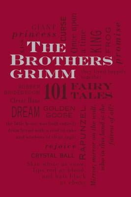 The Brothers Grimm: 101 Fairy Tales by Grimm, Jacob and Wilhelm