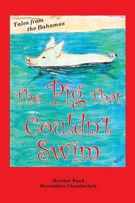The Pig That Couldn't Swim by Rand, Heather S.