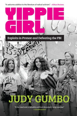 Yippie Girl: Exploits in Protest and Defeating the FBI by Gumbo, Judy