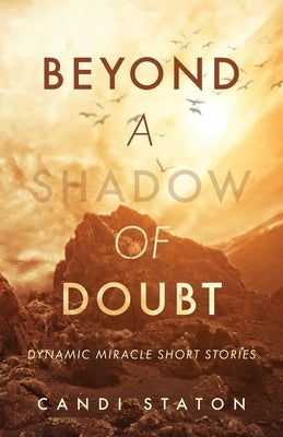 Beyond a Shadow of Doubt: Dynamic Miracle Stories by Staton, Candi