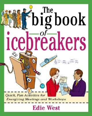 The Big Book of Icebreakers: Quick, Fun Activities for Energizing Meetings and Workshops by West, Edie