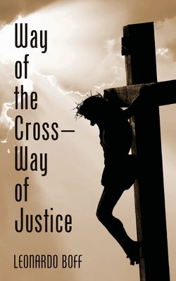 Way of the Cross-Way of Justice by Boff, Leonardo