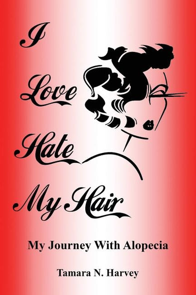 I Love Hate My Hair: (My Journey with Alopecia) by Harvey, Tamara N.