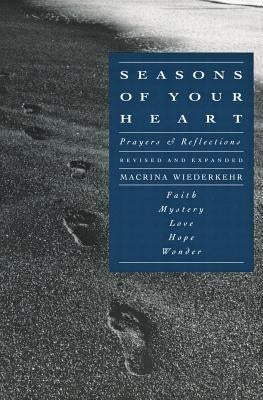 Seasons of Your Heart: Prayers and Reflections, Revised and Expanded by Wiederkehr, Macrina