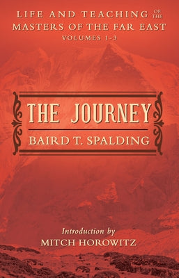 The Journey: Life and Teaching of the Masters of the Far East Volumes 1-3 (a Single Edition) by Spalding, Baird