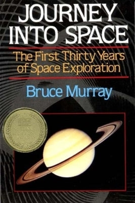 Journey Into Space: The First Three Decades of Space Exploration by Murray, Bruce C.