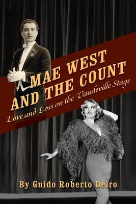Mae West and the Count: Love and Loss on the Vaudeville Stage by Deiro, Guido Roberto