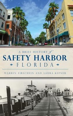 A Brief History of Safety Harbor Florida by Firschein, Warren
