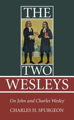 The Two Wesleys by Spurgeon, Charles H.