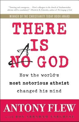 There Is a God: How the World's Most Notorious Atheist Changed His Mind by Flew, Antony