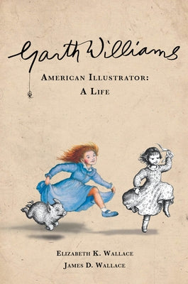 Garth Williams, American Illustrator: A Life by Wallace, Elizabeth K.