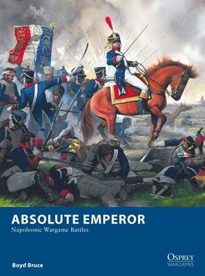 Absolute Emperor: Napoleonic Wargame Battles by Bruce, Boyd