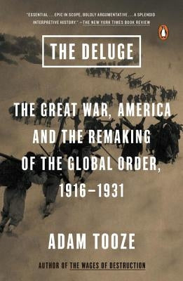The Deluge: The Great War, America and the Remaking of the Global Order, 1916-1931 by Tooze, Adam