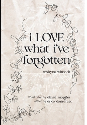 i LOVE what i've forgotten by Whitlock, Walkyria