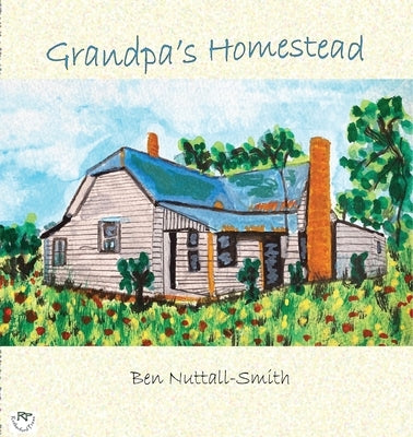 Grandpa's Homestead by Nuttall-Smith, Ben