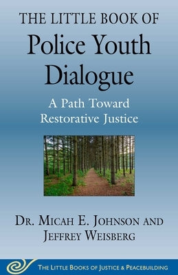 The Little Book of Police Youth Dialogue: A Restorative Path Toward Justice by Johnson, Micah