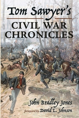 Tom Sawyer's Civil War Chronicles by Jones, John Bradley