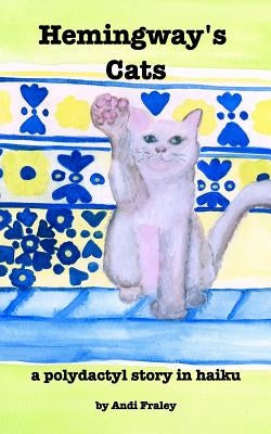 Hemingway's Cats by Fraley, Andi