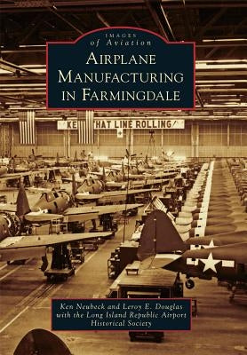 Airplane Manufacturing in Farmingdale by Neubeck, Ken
