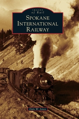 Spokane International Railway by Jones, Dale W.