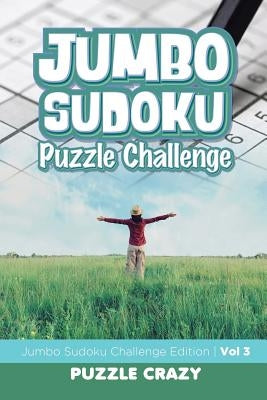 Jumbo Sudoku Puzzle Challenge Vol 3: Jumbo Sudoku Challenge Edition by Puzzle Crazy