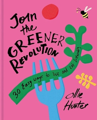 Join the Greener Revolution: 30 Easy Ways to Eat and Live Sustainably by Hunter, Ollie