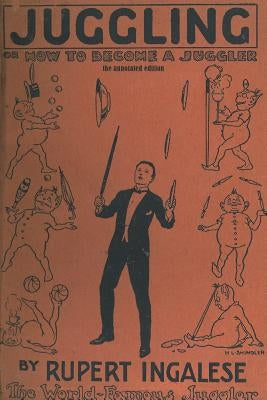 Juggling: or - how to become a juggler by Ingalese, Rupert