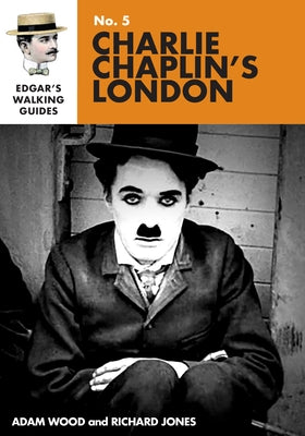Edgar's Guide to Charlie Chaplin's London by Jones, Richard
