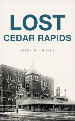 Lost Cedar Rapids by Looney, Peter D.