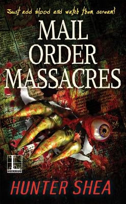 Mail Order Massacres by Hunter, Shea