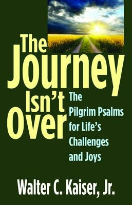 The Journey Isn't Over by Kaiser, Walter C. Jr.