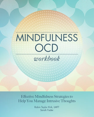 Mindfulness Ocd Workbook: Effective Mindfulness Strategies to Help You Manage Intrusive Thoughts by Kirk, Robin Taylor, Lmft