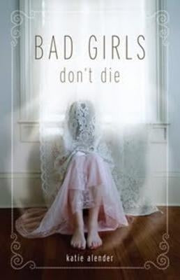 Bad Girls Don't Die (Bad Girls Don't Die, Book 1) by Alender, Katie