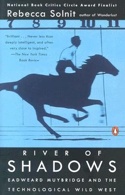 River of Shadows: Eadweard Muybridge and the Technological Wild West by Solnit, Rebecca