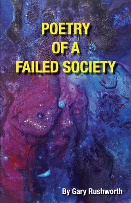 Poetry of a Failed Society by Rushworth, Gary