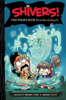 Shivers!: The Pirate Book You've Been Looking for by Bondor-Stone, Annabeth