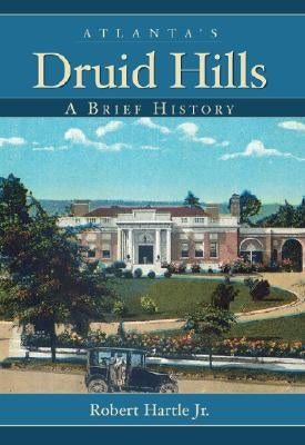 Atlanta's Druid Hills: A Brief History by Hartle, Robert, Jr.