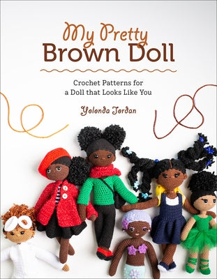My Pretty Brown Doll: Crochet Patterns for a Doll That Looks Like You by Jordan, Yolonda