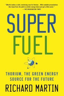 Superfuel: Thorium, the Green Energy Source for the Future by Martin, Richard