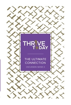The Ultimate Connection: Thrive Today Discussion Series Three by Rouse, Colleen