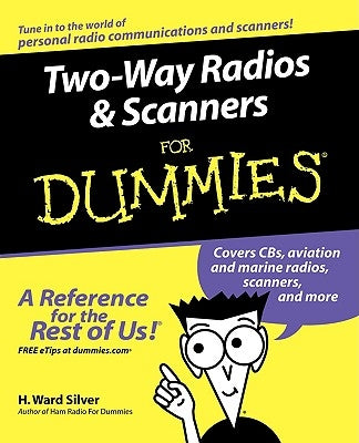 Two-Way Radios and Scanners for Dummies by Silver, H. Ward