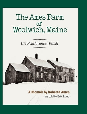 The Ames Farm of Woolwich, Maine: Life of an American Family by Ames, Roberta